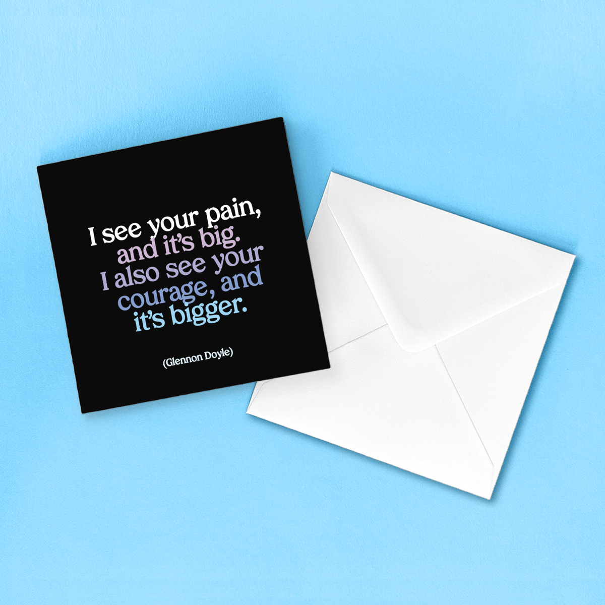 Greeting Card "I See Your Pain" Inspirational Card