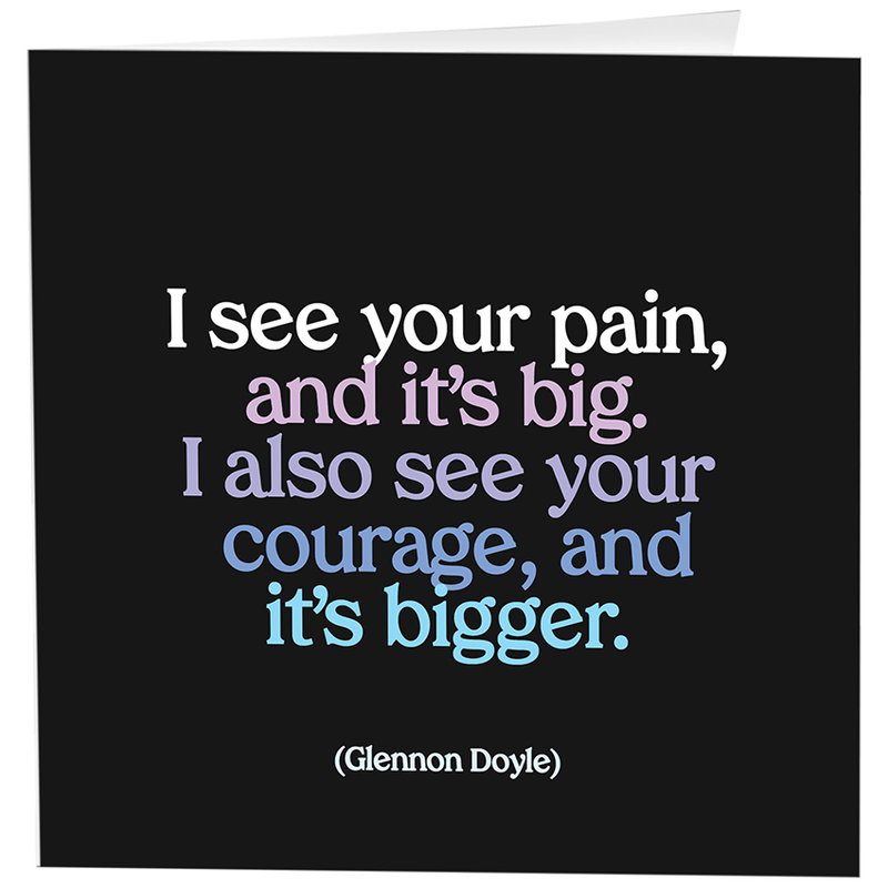 Greeting Card "I See Your Pain" Inspirational Card